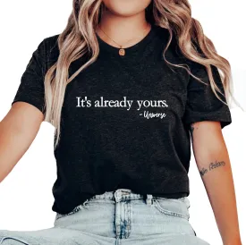 It's Already Yours Shirt, Universe TShirt, Manifest That Shit T-Shirt, Manifest Graphic Tee, Law of Attraction Gift, Empowerment Motivational Positive Quote Shirt, Feminist Shirt, Manifestation Shirt